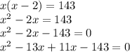 x(x-2)=143\\x^{2}-2x=143\\x^{2} -2x-143=0\\x^{2} -13x+11x-143=0