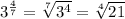 3^{\frac{4}{7}}=\sqrt[7]{3^{4}}=\sqrt[4]{21}