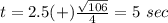 t=2.5(+)\frac{\sqrt{106}}{4}=5\ sec