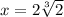 x=2 \sqrt[3]{2}