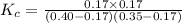 K_c=\frac{0.17\times 0.17}{(0.40-0.17)(0.35-0.17)}