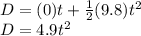 D = (0)t + \frac{1}{2} (9.8)t^2\\ D = 4.9t^2
