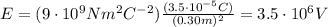 E=(9\cdot 10^9 Nm^2 C^{-2})\frac{(3.5\cdot 10^{-5} C)}{(0.30 m)^2}=3.5\cdot 10^6 V