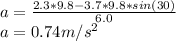 a=\frac{2.3*9.8-3.7*9.8*sin(30)}{6.0}\\a=0.74m/s^2