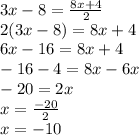 3x-8=\frac{8x+4}{2}\\2(3x-8)=8x+4\\6x-16=8x+4\\-16-4=8x-6x\\-20=2x\\x=\frac{-20}{2}\\x=-10