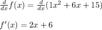 \frac{d}{dx} f(x)=\frac{d}{dx}(1x^2+6x+15)\\\\f'(x)=2x+6