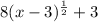 8(x-3)^{ \frac{1}{2} }+3