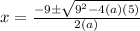 x = \frac{-9 \pm \sqrt{9^2 - 4(a)(5)}}{2(a)}