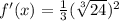 f'(x)=\frac{1}{3}(\sqrt[3]{24})^2