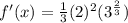 f'(x)=\frac{1}{3}(2)^2(3^{\frac{2}{3}})