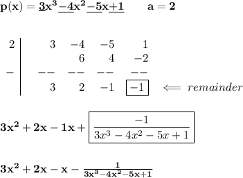 \bf p(x)=\underline{3} x^3\underline{-4} x^2\underline{-5} x\underline{+1}\qquad a=2\\\\\\&#10;\begin{array}{r|rrrrrrl}&#10;2&&3&-4&-5&1\\&#10;&&&6&4&-2\\&#10;-&&--&--&--&--\\&#10;&&3&2&-1&\boxed{-1}&\impliedby remainder&#10;\end{array}&#10;\\\\\\&#10;3x^2+2x-1x+\boxed{\frac{-1}{3x^3-4x^2-5x+1}}&#10;\\\\\\&#10;3x^2+2x-x-\frac{1}{3x^3-4x^2-5x+1}