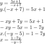 y=\frac{5x+1}{-x+7} \\y. (-x+7)=5x+1 \\\\-xy+7y=5x+1\\-xy-5x=1-7y\\x. (-y-5) = 1-7y\\x=\frac{1-7y}{-y-5}\\ \\