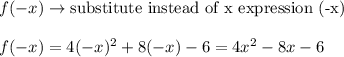 f(-x)\to\text{substitute instead of x expression (-x)}\\\\f(-x)=4(-x)^2+8(-x)-6=4x^2-8x-6
