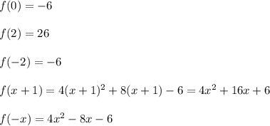 f(0)=-6\\\\f(2)=26\\\\f(-2)=-6\\\\f(x+1)=4(x+1)^2+8(x+1)-6=4x^2+16x+6\\\\f(-x)=4x^2-8x-6