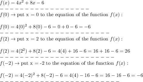 f(x)=4x^2+8x-6\\------------------\\f(0)\to\text{put x = 0 to the equation of the function}\ f(x):\\\\f(0)=4(0)^2+8(0)-6=0+0-6=-6\\----------------------\\f(2)\to\text{put x = 2 to the equation of the function}\ f(x):\\\\f(2)=4(2^2)+8(2)-6=4(4)+16-6=16+16-6=26\\-----------------------\\f(-2)\to\text{put x = -2 to the equation of the function}\ f(x):\\\\f(-2)=4(-2)^2+8(-2)-6=4(4)-16-6=16-16-6=-6\\------------------------