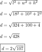d=\sqrt{l^{2}+w^{2}+h^{2}} \\ \\ d=\sqrt{18^{2}+10^{2}+2^{2}} \\ \\ d=\sqrt{324+100+4} \\ \\ d=\sqrt{428} \\ \\ \boxed{d=2\sqrt{107}}