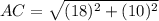 AC=\sqrt{(18)^2+(10)^2}