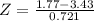Z = \frac{1.77 - 3.43}{0.721}