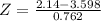 Z = \frac{2.14 - 3.598}{0.762}