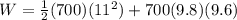 W = \frac{1}{2}(700)(11^2) + 700(9.8)(9.6)