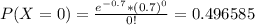 P(X = 0) = \frac{e^{-0.7}*(0.7)^{0}}{0!} = 0.496585