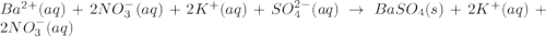 Ba^{2+}(aq)+2NO_3^{-}(aq)+2K^{+}(aq)+SO_4^{2-}(aq)\rightarrow BaSO_4(s)+2K^{+}(aq)+2NO_3^{-}(aq)