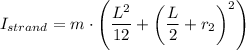 I_{strand} = m \cdot \left(\dfrac{L^2}{12}  +  \left(\dfrac{L}{2} + r_2 \right)^2\right)