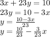 3x+23y=10\\23y=10-3x\\y=\frac{10-3x}{23} \\y=\frac{10}{23} -\frac{3}{23} x