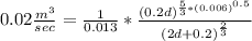 0.02\frac {m^{3}}{sec}=\frac {1}{0.013}* \frac {(0.2d)^{\frac {5}{3}* (0.006)^{0.5}}}{(2d+0.2)^{\frac {2}{3}}}