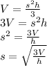 V=\frac{s^2 h}{3}\\3V=s^2h\\s^2=\frac{3V}{h}\\s=\sqrt{\frac{3V}{h}}