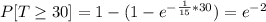 P[T\geq 30]=1-(1-e^{-\frac{1}{15}*30 })=e^{-2}