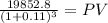 \frac{19852.8}{(1 + 0.11)^{3} } = PV