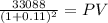 \frac{33088}{(1 + 0.11)^{2} } = PV