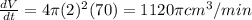 \frac{dV}{dt}=4\pi (2)^2(70)=1120 \pi cm^3/min