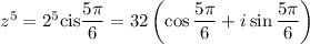 z^5=2^5\mathrm{cis}\dfrac{5\pi}6=32\left(\cos\dfrac{5\pi}6+i\sin\dfrac{5\pi}6\right)