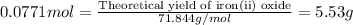 0.0771mol=\frac{\text{Theoretical yield of iron(ii) oxide}}{71.844g/mol}=5.53g