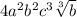 4a ^ 2b ^ 2 c ^ 3 \sqrt [3] {b}