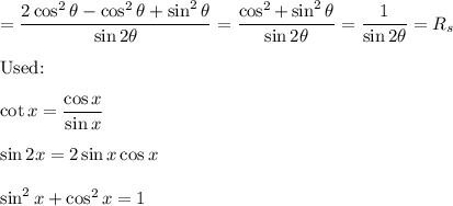 =\dfrac{2\cos^2\theta-\cos^2\theta+\sin^2\theta}{\sin2\theta}=\dfrac{\cos^2+\sin^2\theta}{\sin2\theta}=\dfrac{1}{\sin2\theta}=R_s\\\\\text{Used:}\\\\\cot x=\dfrac{\cos x}{\sin x}\\\\\sin2x=2\sin x\cos x\\\\\sin^2x+\cos^2x=1