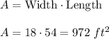 A=\text{Width}\cdot \text{Length}\\ \\A=18\cdot 54=972\ ft^2