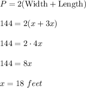 P=2(\text{Width}+\text{Length})\\ \\144=2(x+3x)\\ \\144=2\cdot 4x\\ \\144=8x\\ \\x=18\ feet