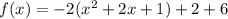 f(x)=-2(x^2+2x+1)+2+6