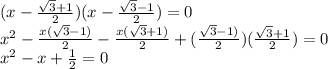 (x-\frac{\sqrt{3}+1}{2})(x-\frac{\sqrt{3}-1}{2})=0\\x^2-\frac{x(\sqrt{3}-1)}{2}-\frac{x(\sqrt{3}+1)}{2}+(\frac{\sqrt{3}-1)}{2})(\frac{\sqrt{3}+1}{2})=0\\x^2-x+\frac{1}{2}=0