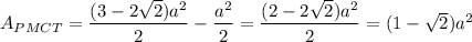 A_{PMCT}=\dfrac{(3-2\sqrt{2})a^2}{2}-\dfrac{a^2}{2}=\dfrac{(2-2\sqrt{2})a^2}{2}=(1-\sqrt{2})a^2