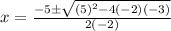 x=\frac{-5\pm\sqrt{(5)^2-4(-2)(-3)}}{2(-2)}