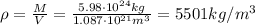 \rho = \frac{M}{V}=\frac{5.98\cdot 10^{24} kg}{1.087\cdot 10^{21} m^3}=5501 kg/m^3