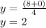 y=\frac{(8+0)}{4} \\y=2