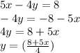 5x-4y=8\\-4y=-8-5x\\4y=8+5x\\y=(\frac{8+5x}{4} )