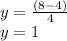 y= \frac{(8-4)}{4} \\y=1