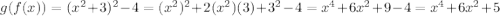 g (f (x)) = (x ^ 2 + 3) ^ 2-4 = (x ^ 2) ^ 2 + 2 (x ^ 2) (3) + 3 ^ 2-4 = x ^ 4 + 6x ^ 2 + 9-4=x^4+6x^2+5