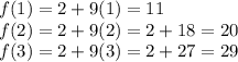 f(1)=2+9(1)=11\\f(2)=2+9(2)=2+18= 20\\f(3)=2+9(3)=2+27=29